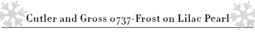 Cutler and Gross 0737 - Frost on Lilac Pearl